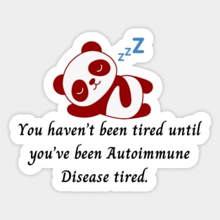 You haven’t been tired until you’ve been Autoimmune Disease tired. (Red Panda) Sticker